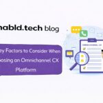 10 Key Factors to Consider When Choosing an Omnichannel CX Platform